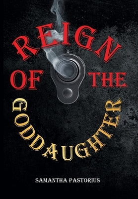 Reign of the Goddaughter by Pastorius, Samantha