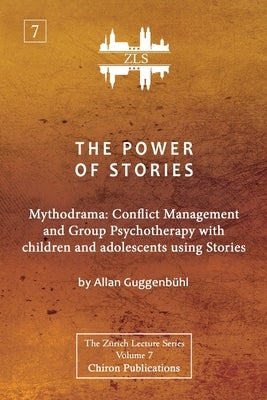 The Power of Stories: Mythodrama: Conflict Management and Group Psychotherapy with Children and Adolescents Using Stories by Guggenb&#195;&#188;hl, Allan