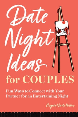 Date Night Ideas for Couples: Fun Ways to Connect with Your Partner for an Entertaining Night by Holton, Angela