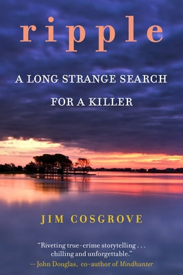 Ripple: A Long Strange Search for a Killer by Cosgrove, Jim