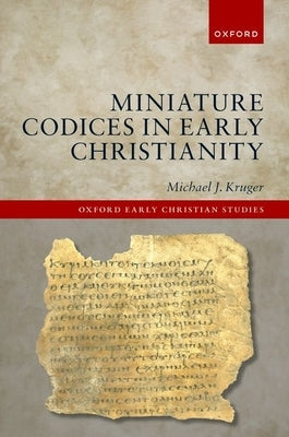 Miniature Codices in Early Christianity by Kruger, Michael J.