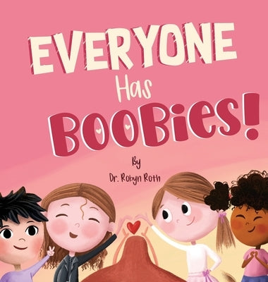 Everyone Has Boobies!: A children's book about breasts by Roth, Robyn