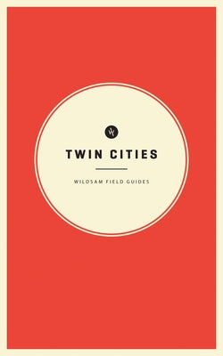 Wildsam Field Guides: Twin Cities by Bruce, Taylor