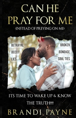 Can He Pray for Me (Instead of Preying on Me) by Payne, Brandi