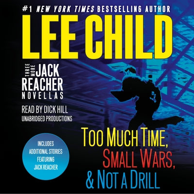 Three More Jack Reacher Novellas: Too Much Time, Small Wars, Not a Drill and Bonus Jack Reacher Stories by Child, Lee