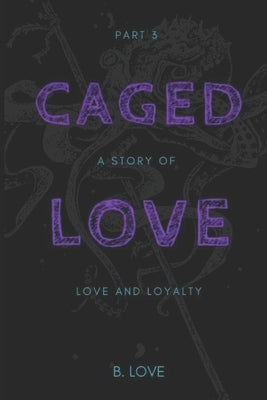 Caged Love 3: A Story of Love and Loyalty by Love, B.