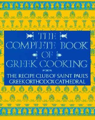 The Complete Book of Greek Cooking by Recipe Club of St Paul's Church