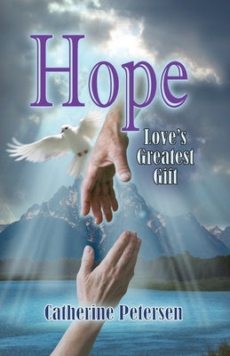 Hope: Love's Greatest Gift by Petersen, Catherine