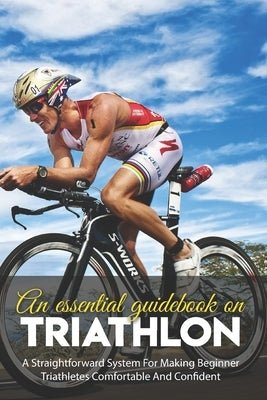 An Essential Guidebook On Triathlon: A Straightforward System For Making Beginner Triathletes Comfortable And Confident: Triathlon Bike Foundations by Demars, Herschel