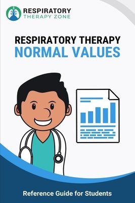 Respiratory Therapy Normal Values: Reference Guide for Students by Lung, Johnny