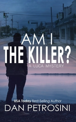Am I the Killer?: A Luca Mystery Crime Thriller by Petrosini, Dan