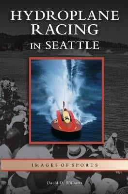 Hydroplane Racing in Seattle by Williams, David D.