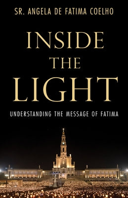 Inside the Light: Understanding the Message of Fatima by de Fatima Coelho, Angela