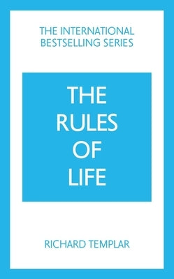 The Rules of Life: A Personal Code for Living a Better, Happier, More Successful Kind of Life by Templar, Richard