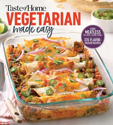Taste of Home Vegetarian Made Easy: Going Meatless in a Meat Loving Family by Taste of Home