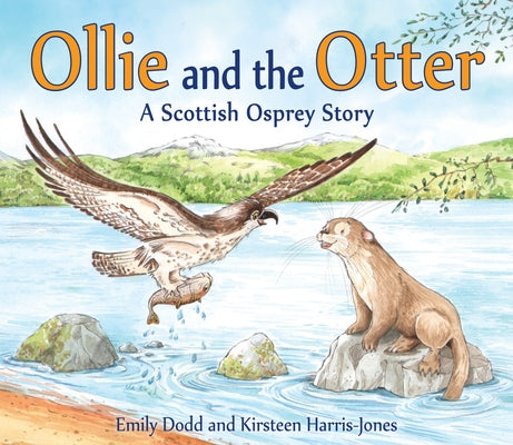 Ollie and the Otter: A Scottish Osprey Story by Dodd, Emily