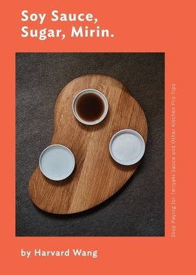 Soy Sauce, Sugar, Mirin: Stop Paying for Teriyaki Sauce and Other Kitchen Pro Tips. by Wang, Harvard