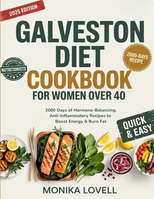 Galveston Diet Cookbook for Women Over 40: 2000 Days of Hormone-Balancing, Anti-Inflammatory Recipes to Boost Energy & Burn Fat by Lovell, Monika