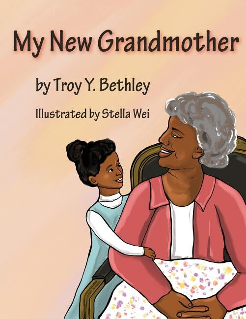 My New Grandmother by Bethley, Troy Y.