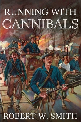 Running with Cannibals by Smith, Robert W.