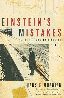 Einstein's Mistakes: The Human Failings of Genius by Ohanian, Hans