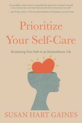 Prioritize Your Self-Care: Reclaiming Your Path to an Extraordinary Life by Hart Gaines, Susan