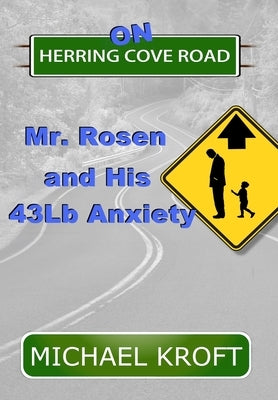 On Herring Cove Road: Mr. Rosen and His 43Lb Anxiety by Kroft, Michael