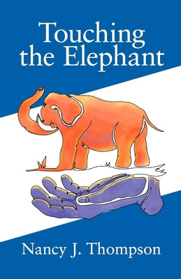 Touching the Elephant: Values the World's Religions Share and How They Can Transform Us by Thompson, Nancy J.