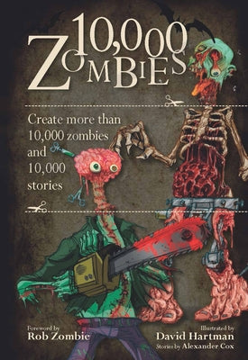 10,000 Zombies: Create More Than 10,000 Zombies and 10,000 Stories by Cox, Alexander