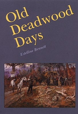 Old Deadwood Days by Bennett, Estelline