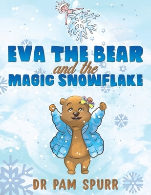 Eva the Bear and the Magic Snowflake by Spurr, Pam