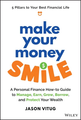 Make Your Money Smile: A Personal Finance How-To-Guide to Manage, Earn, Grow, Borrow, and Protect Your Wealth by Vitug, Jason