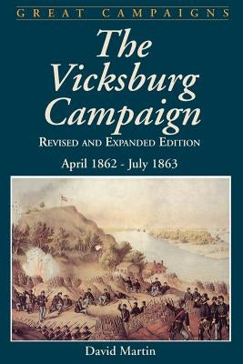 Vicksburg Campaign: April 1862 - July 1863 by Martin, David G.