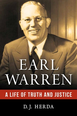 Earl Warren: A Life of Truth and Justice by Herda, D. J.