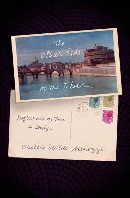 The Other Side of the Tiber: Reflections on Time in Italy by Wilde-Menozzi, Wallis