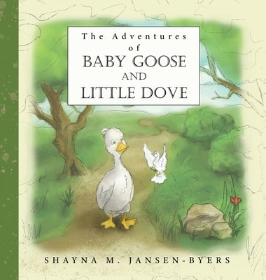 The Adventures of Baby Goose and Little Dove by Jansen-Byers, Shayna M.