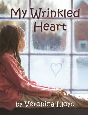 My Wrinkled Heart by Lloyd, Veronica M.