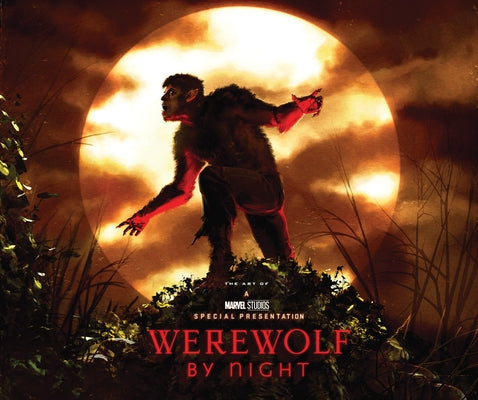 Marvel Studios' Werewolf by Night: The Art of the Special by Harrold, Jess