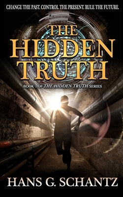 The Hidden Truth: A Science Fiction Techno-Thriller by Schantz, Hans G.