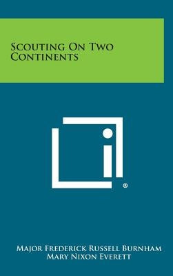 Scouting on Two Continents by Burnham, Major Frederick Russell