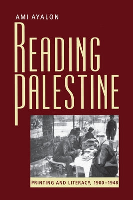 Reading Palestine: Printing and Literacy, 1900-1948 by Ayalon, Ami