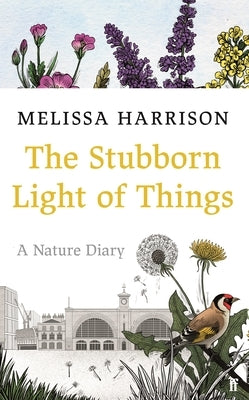 The Stubborn Light of Things: A Nature Diary by Harrison, Melissa