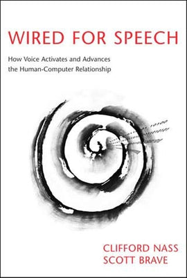 Wired for Speech: How Voice Activates and Advances the Human-Computer Relationship by Nass, Clifford