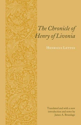 The Chronicle of Henry of Livonia by Lettus, Henricus