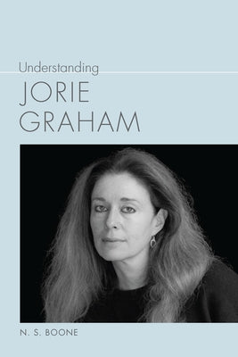 Understanding Jorie Graham by Boone, N. S.