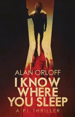 I Know Where You Sleep by Orloff, Alan