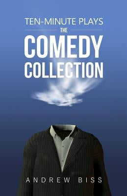 Ten-Minute Plays: The Comedy Collection by Biss, Andrew