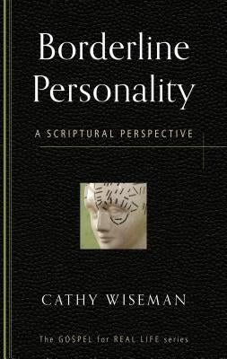 Borderline Personality: A Scriptural Perspective by Wiseman, Cathy