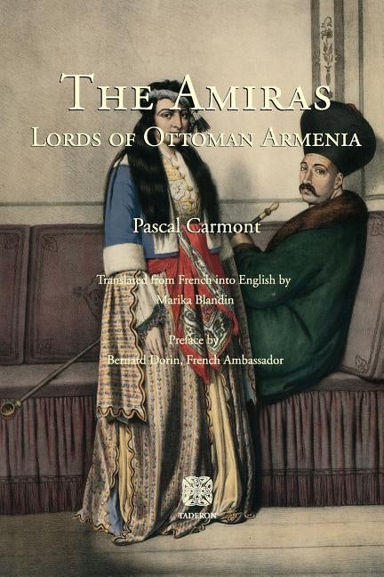 The Amiras: Lords of Ottoman Armenia by Carmont, Pascal