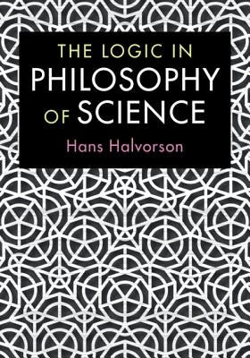 The Logic in Philosophy of Science by Halvorson, Hans